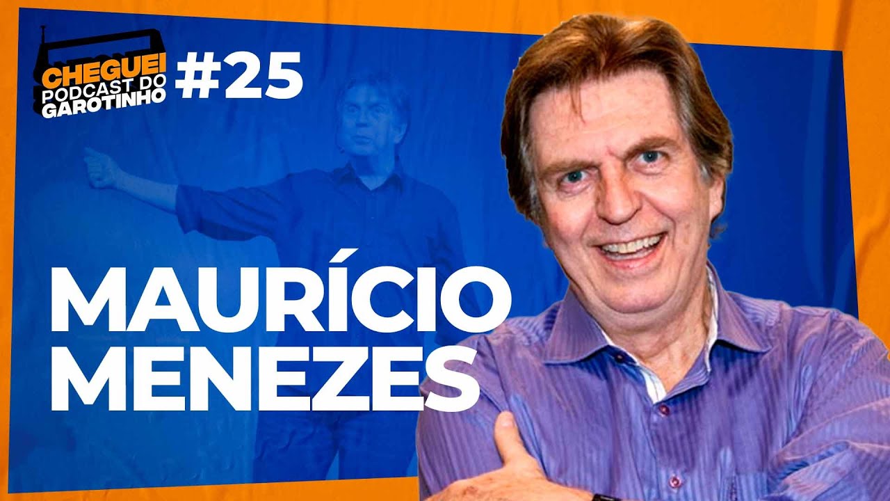 MAURÍCIO MENEZES | CHEGUEI Podcast do Garotinho #25