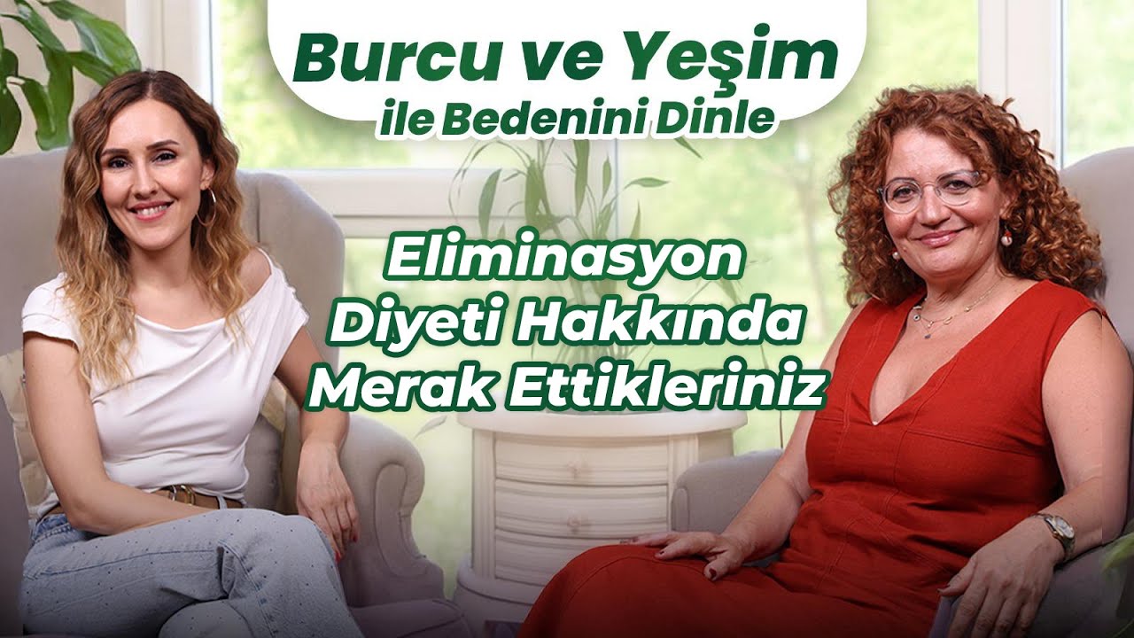 Burcu ve Yeşim ile Bedenini Dinle | Eliminasyon Diyeti Hakkında Merak Ettikleriniz