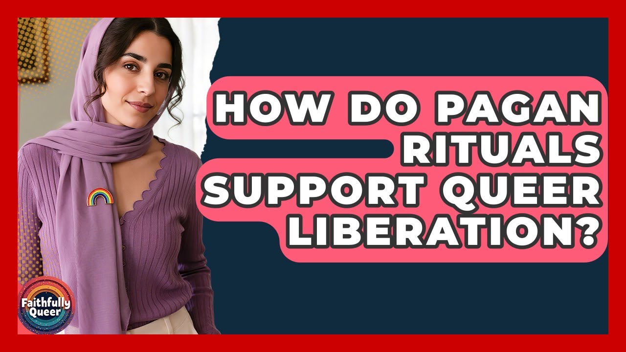 How Do Pagan Rituals Support Queer Liberation? - Faithfully Queer