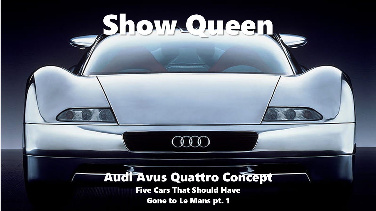Show Queen: Audi Avus Quattro - Five Cars That #4.1 (Concepts destined for Le Mans)