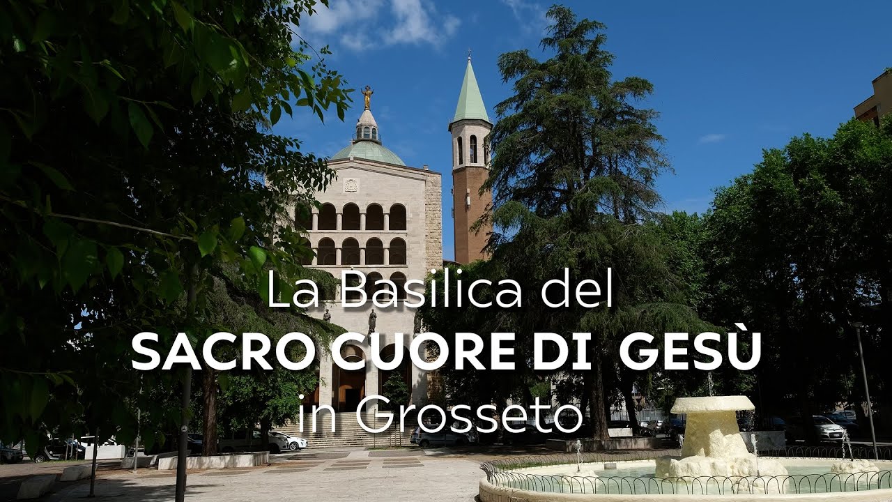 La Basilica del SACRO CUORE di GESU'  in Grosseto - a cura di Padre Rodolfo Cetoloni