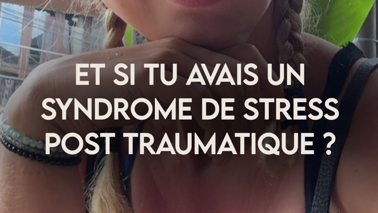 Souffres-tu d&rsquo;un syndrome de stress post-traumatique ?