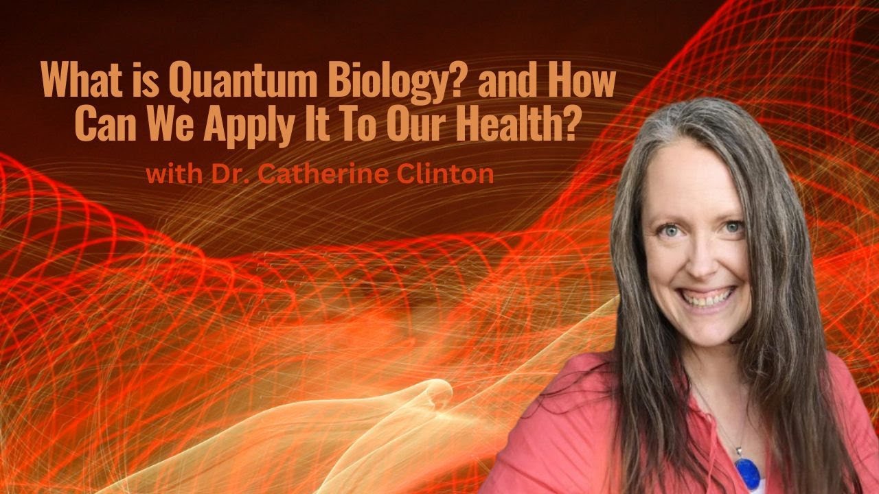 What is Quantum Biology? and How Can We Apply It To Our Health? | Dr. Catherine Clinton
