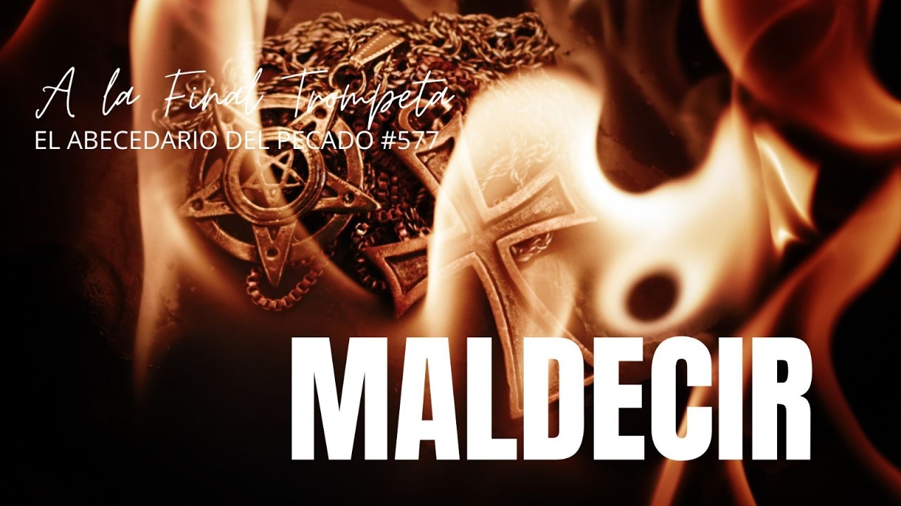 A LA FINAL TROMPETA-EL ABECEDARIO DEL PECADO-TEMA: MALDECIR #577