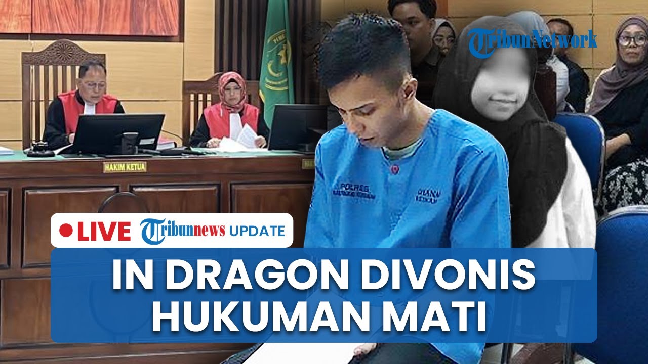 🔴 LIVE: In Dragon Pembunuh Gadis Penjual Gorengan Dijatuhi Hukuman Mati, Kuasa Hukum Ajukan Banding
