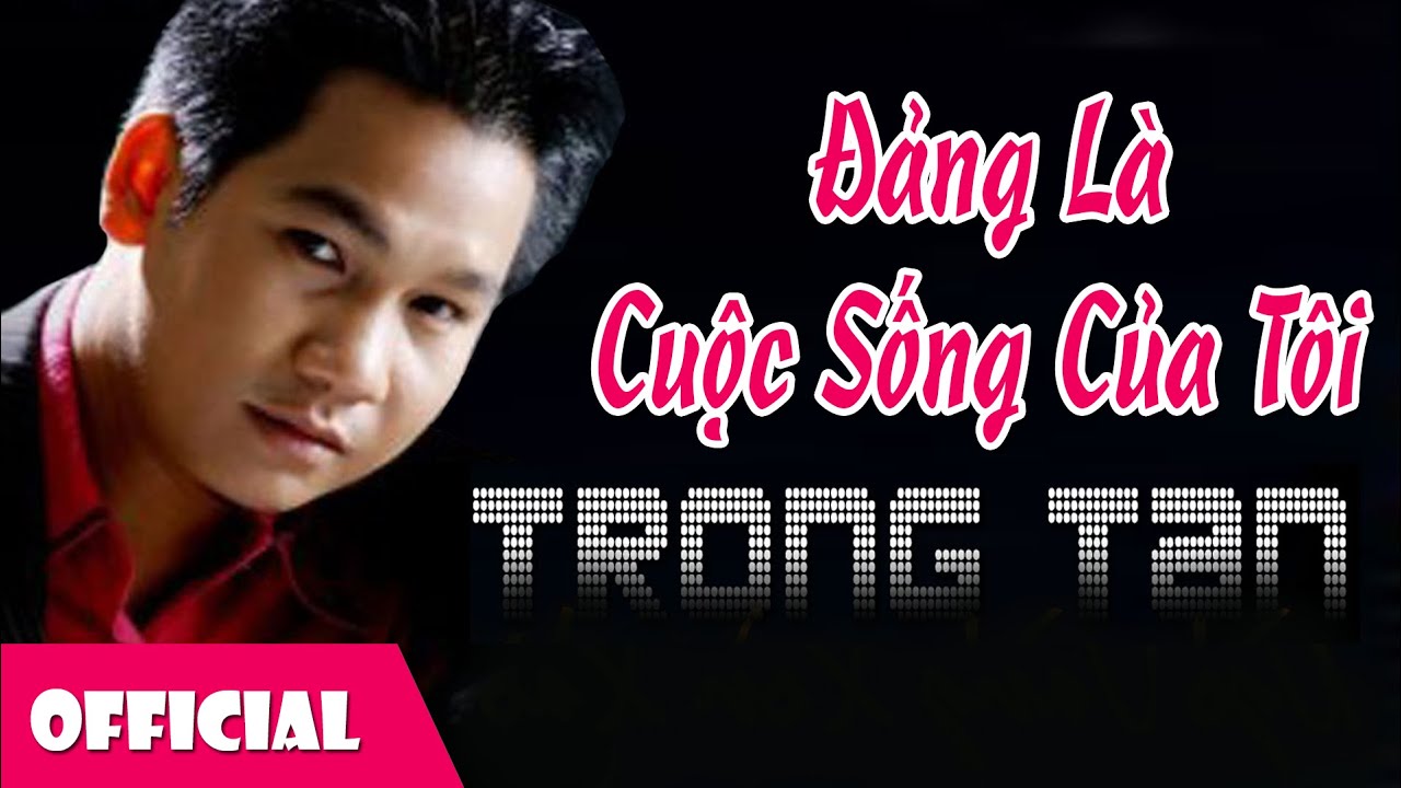 Đảng Là Cuộc Sống Của Tôi - Trọng Tấn [Official MV]