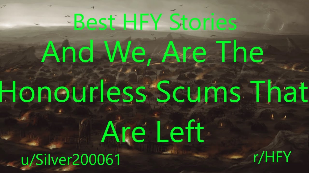 Best HFY Reddit Stories: And We, Are The Honourless Scums That Are Left