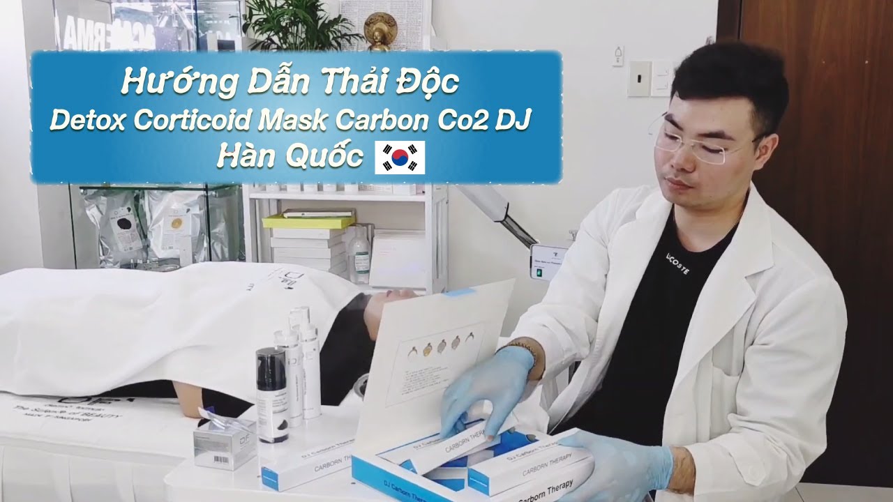 Hướng Dẫn Thải Độc Detox Corticoid Mask Carbon Co2 DJ Hàn Quốc