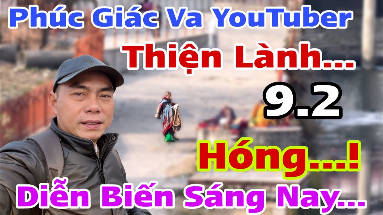 Hóng…! Phúc Giác Trở Về Va YouTuber Thiện Làng… Diễn Biến Sáng Nay 9.2