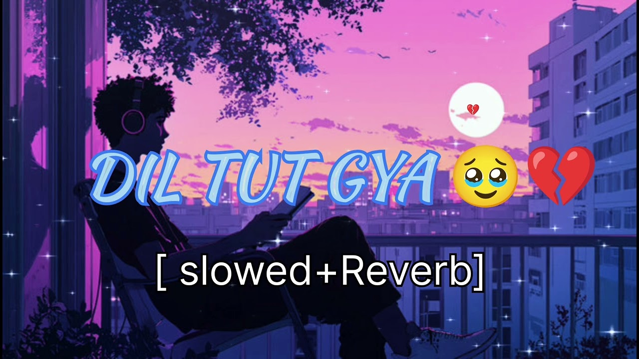 Dil Tut Gaya💔💔🥹//Lofi song slowed+ reverb 