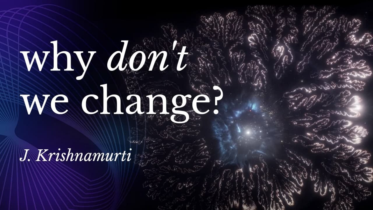 Why Don't We Change? | J. Krishnamurti