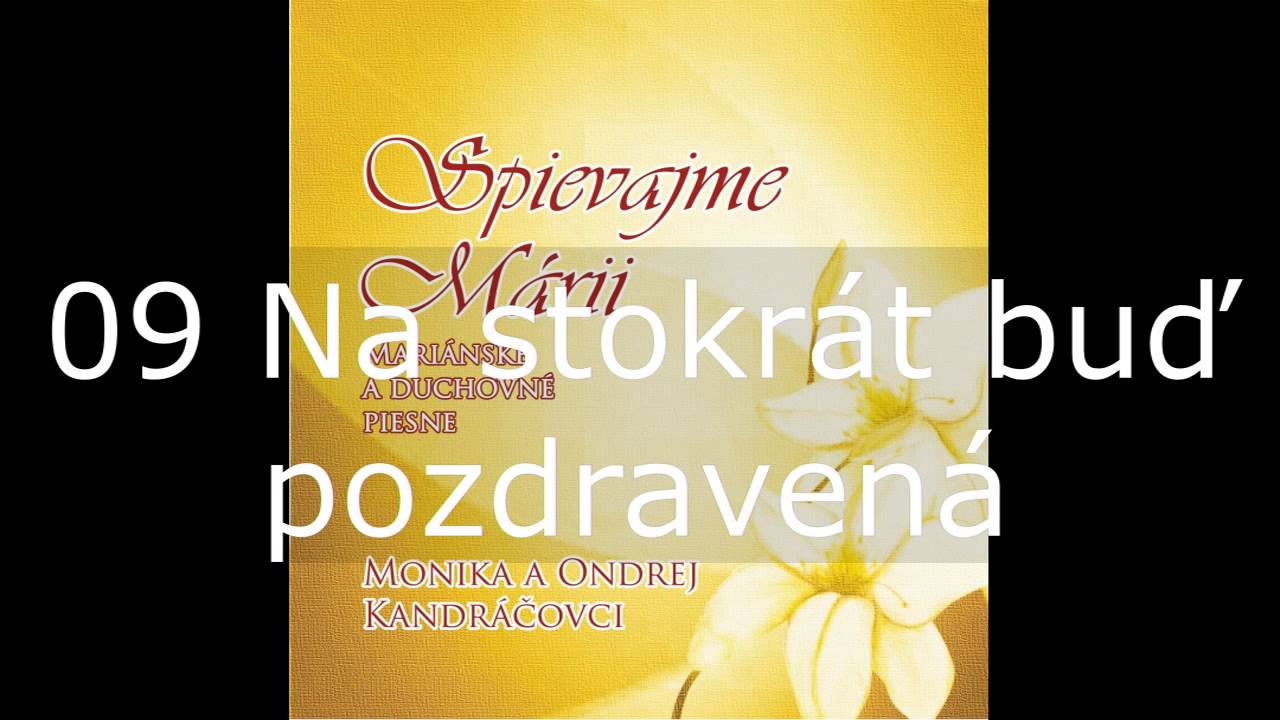 Spievajme Márii / 09 Na stokrát buď pozdravená / Monika a Ondrej Kandráčovci