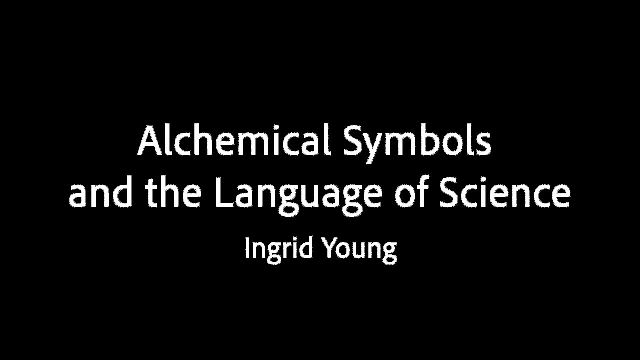 Alchemical Symbols and the Language of Science - Ingrid Young