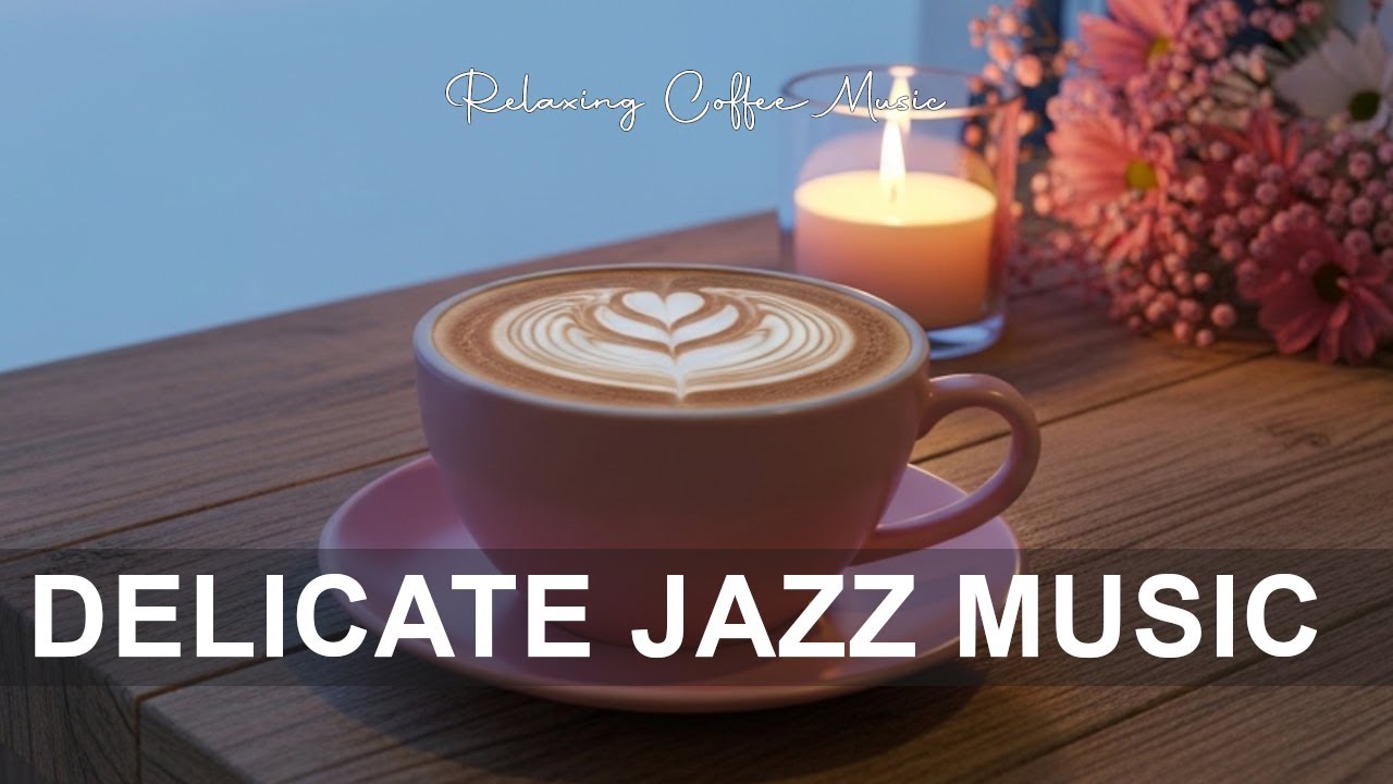 Dalicate Jazz Music ☕ Coffee Shop Ambiance Background for Great Moods, Stress Relief & Relaxing