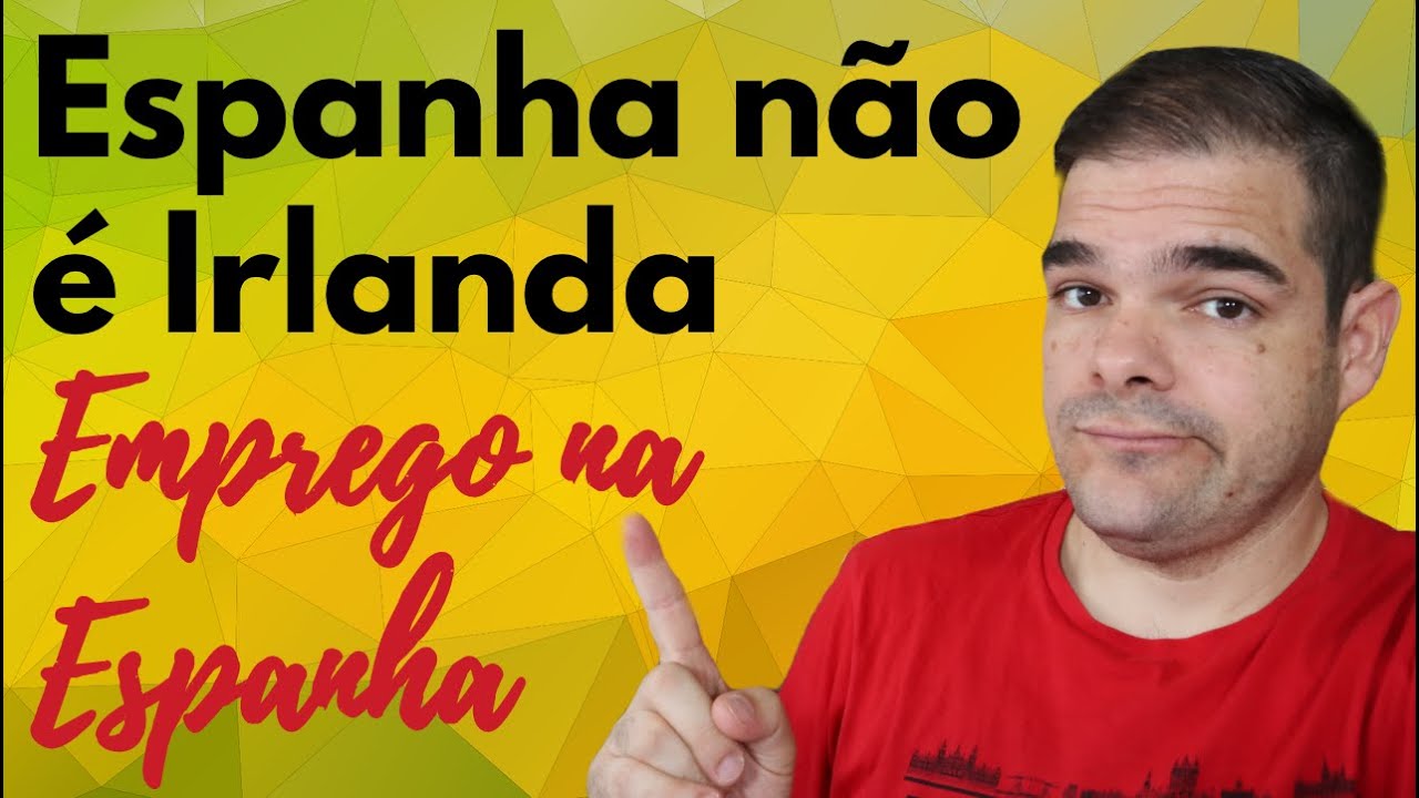 Emprego na Espanha 2021 | Espanha não é Irlanda | Trabalho na Espanha 2021 | Desemprego na Espanha