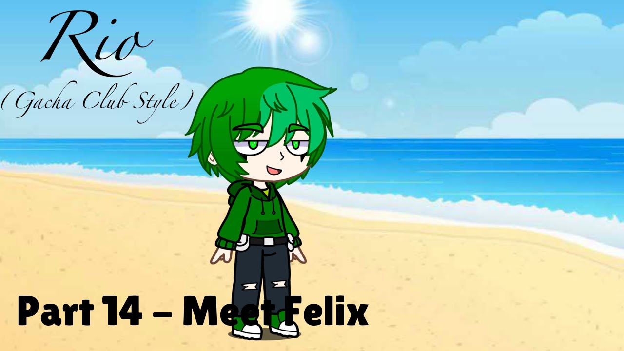 “Rio” (Gacha Club Style) Part 14 - Meet Felix