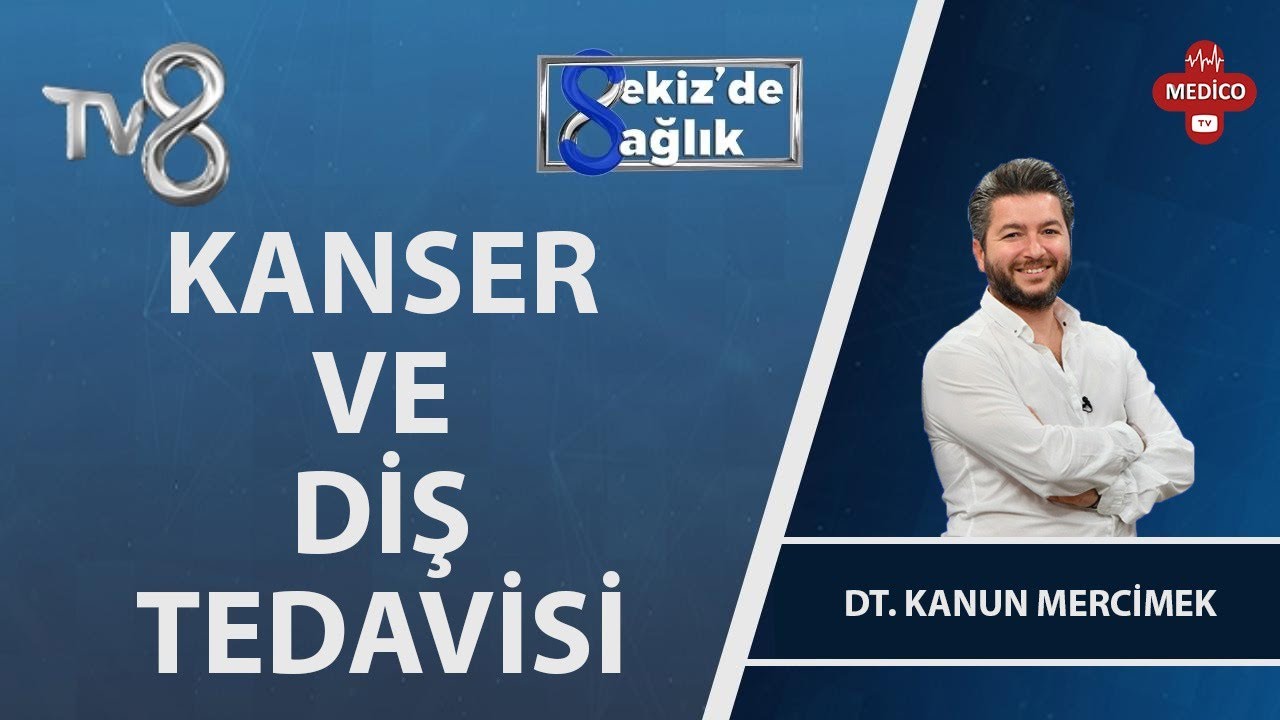 Kanserli Hastalarda Diş Hekimlerinin Yaklaşımı Nasıl Olmalıdır?  | Dt. Kanun Mercimek | 8'de Sağlık