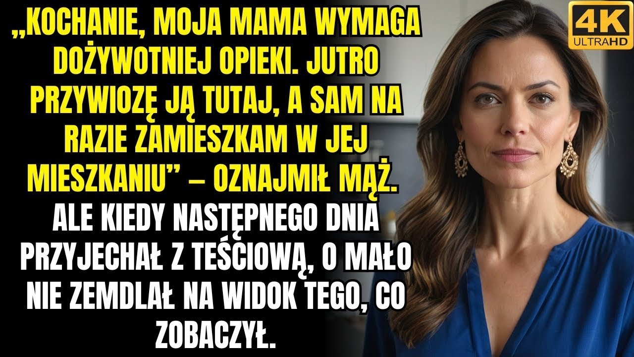 „Kochanie, moja mama wymaga dożywotniej opieki  Jutro przywiozę ją tutaj, a sam na razie zamieszkam