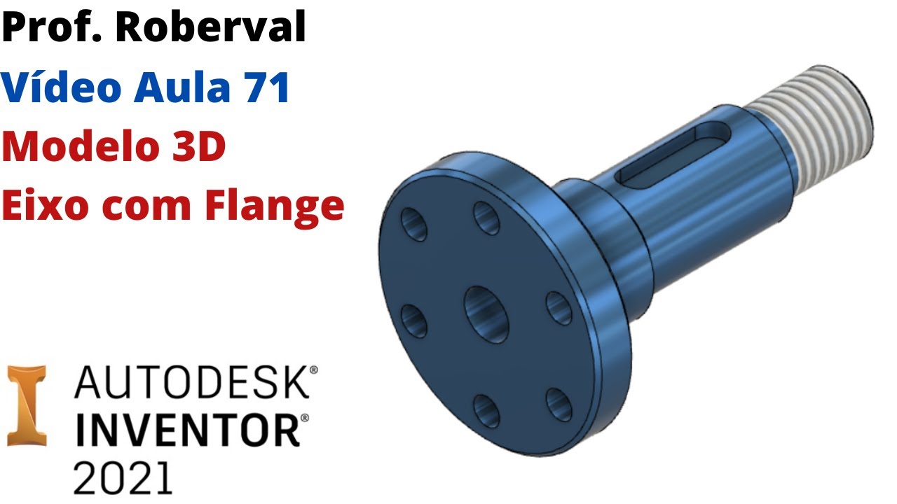 Aula 71 - Modelo 3D do Eixo com Flanges e Rasgo de Chaveta no Inventor 2021.