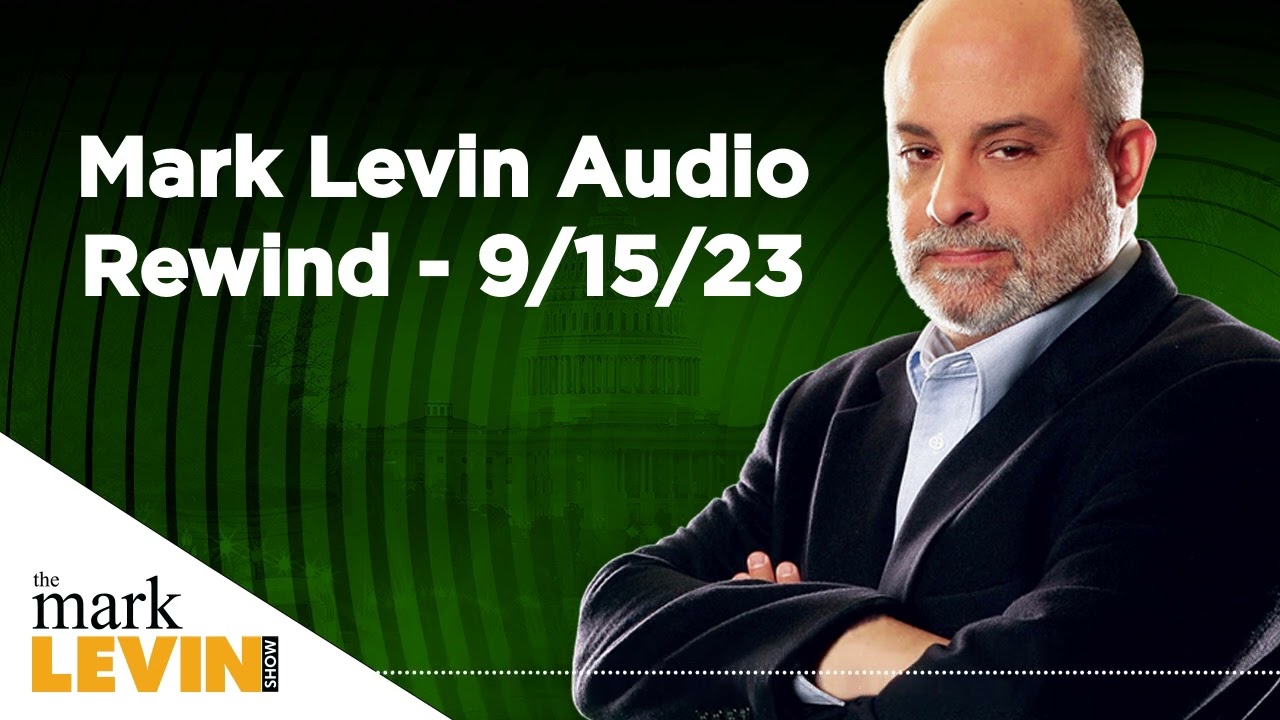 Mark Levin Audio Rewind - 9/15/23