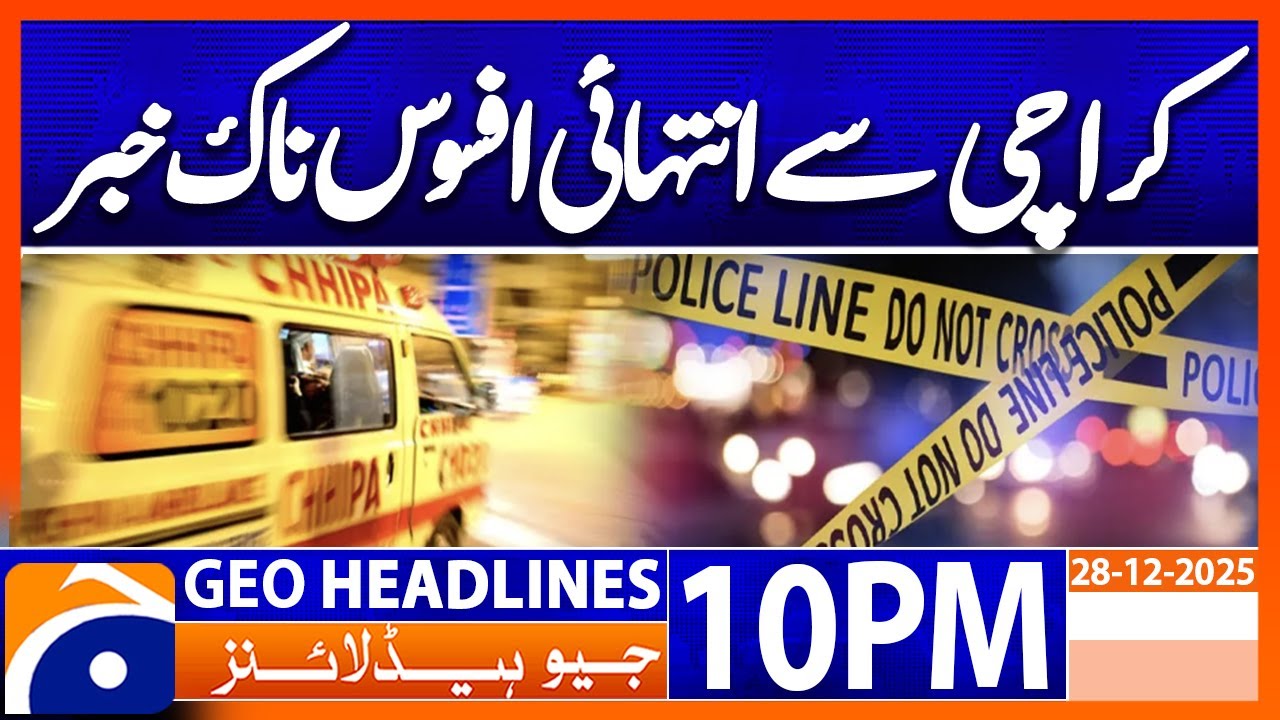 Extremely Sad News from Karachi - | Headlines Geo News 10 PM (28 December 2025)
