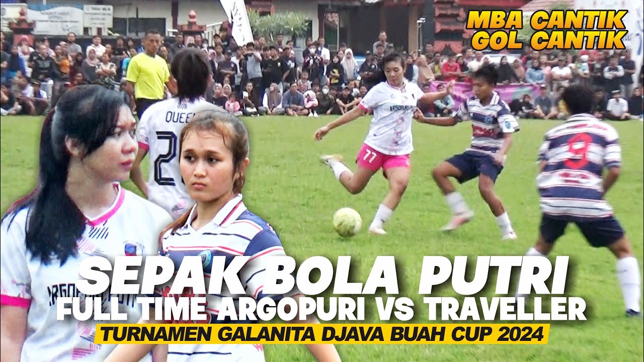 Gol Cantik!! Sepak Bola Putri Argopuri Vs Traveller | Full Time