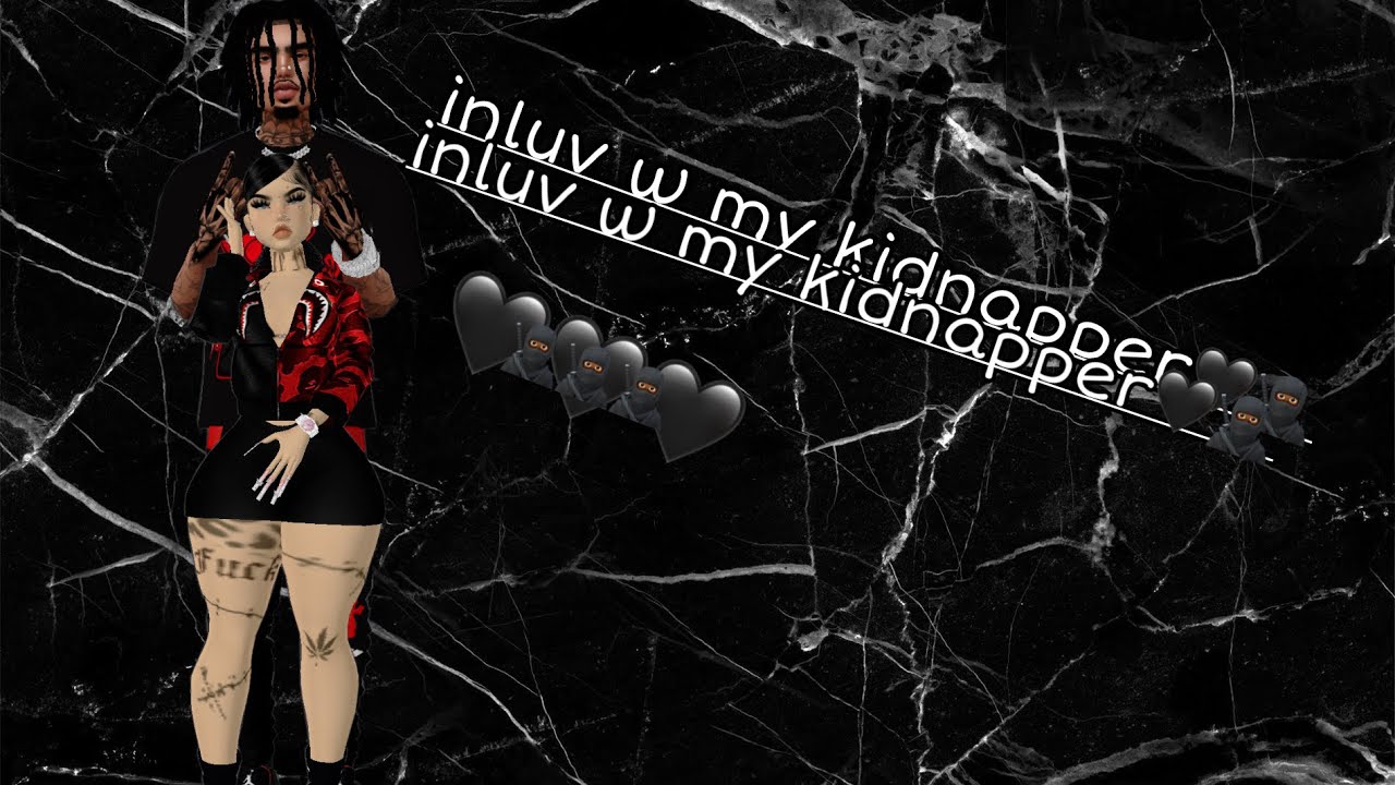 IMVU Series | Inluv w my kidnapper🥷🏾🖤 | S1 E1