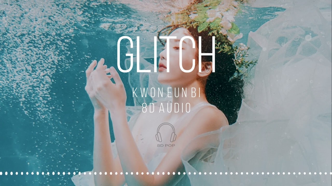 KWON EUN BI (권은비) - Glitch [8D AUDIO] 🎧USE HEADPHONES🎧
