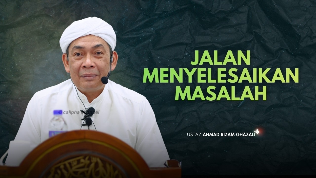 USTAZ AHMAD RIZAM - JALAN MENYELESAIKAN MASALAH
