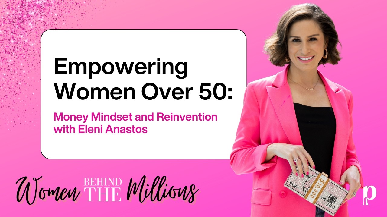 Empowering Women Over 50: Money Mindset and Reinvention with Eleni Anastos