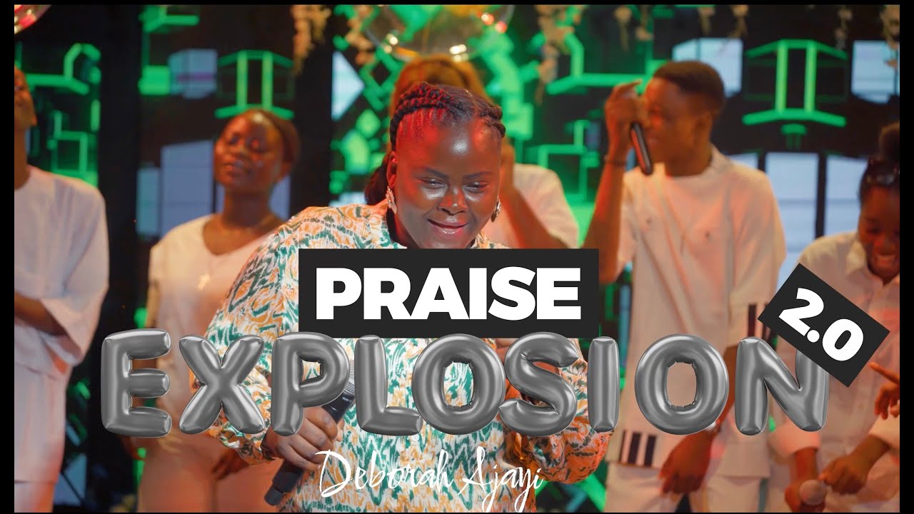 PRAISE EXPLOSION 2.0 BY DEBORAH AJAYI