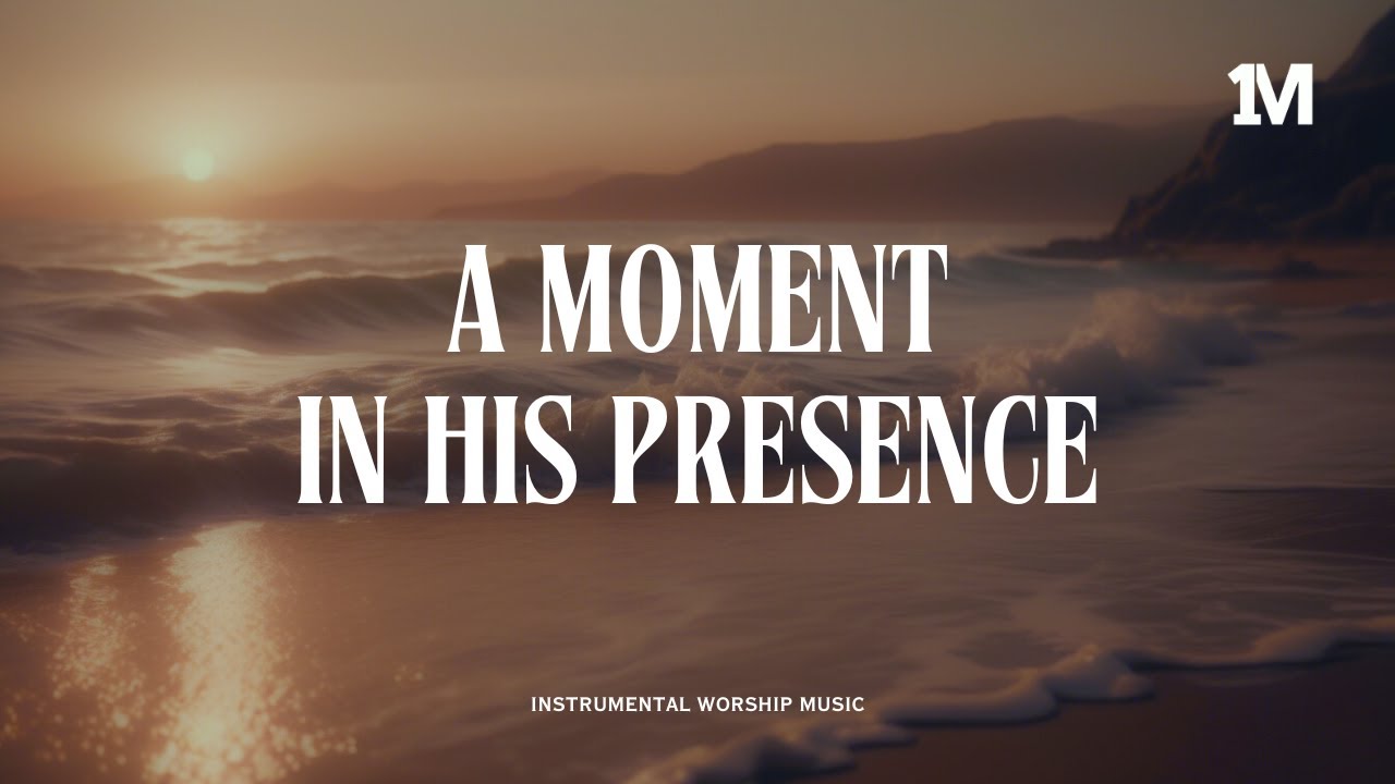 A MOMENT IN HIS PRESENCE - Instrumental Soaking Worship @1MOMENT_