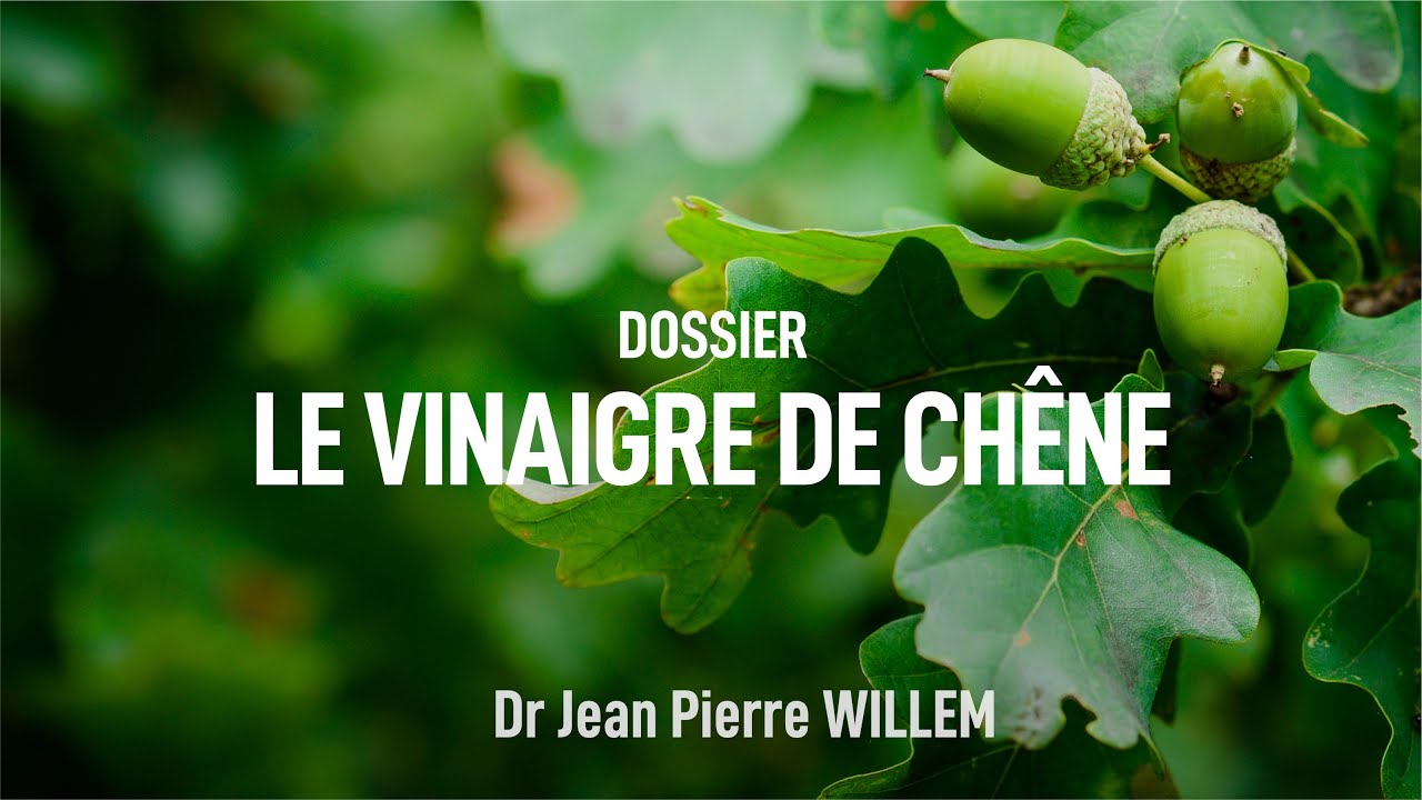Les vertus du vinaigre de chêne ! Dr Jean Pierre WILLEM