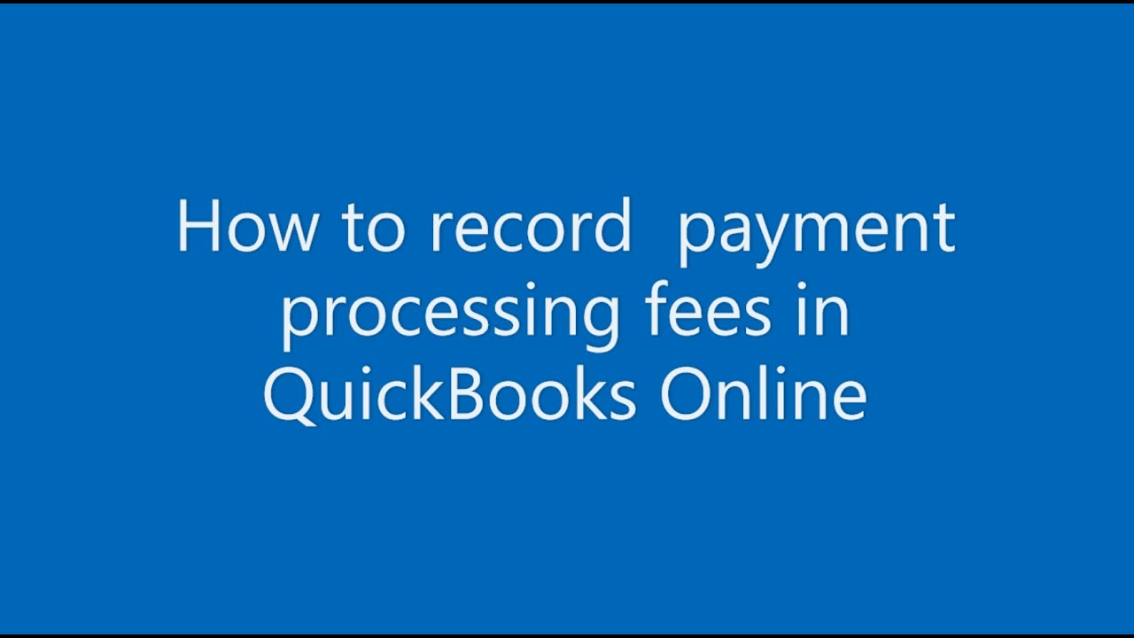 How to record payment processing fees in QuickBooks Online
