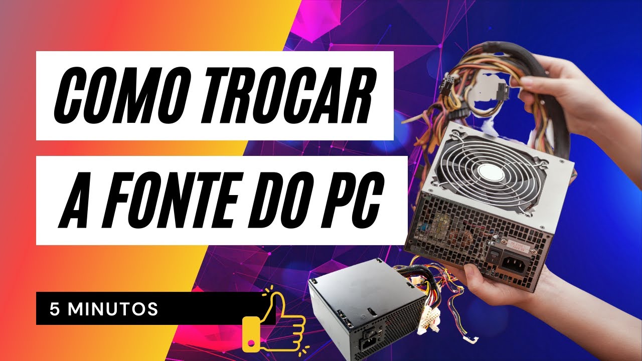 COMO TROCAR A FONTE DO PC !!!