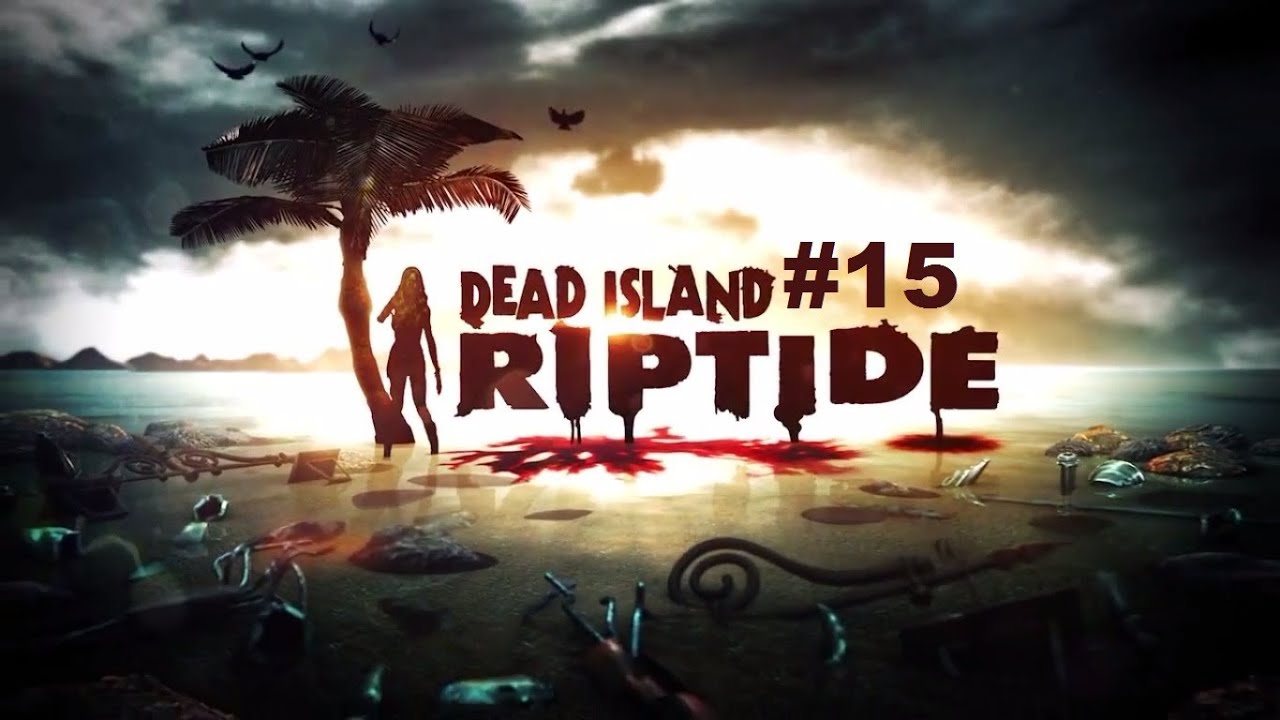 Harpoons:1 Zombies:0 - Dead Island Riptide - 15