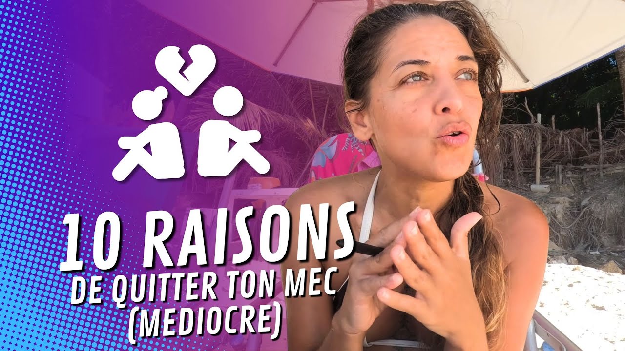 🔻10 RAISONS DE QUITTER TON MEC (médiocre) | Le Corps La Maison L'esprit