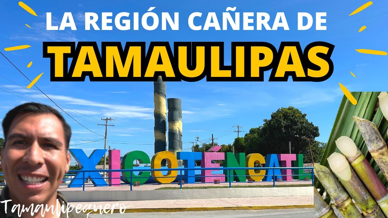 XICOT&Eacute;NCATL LA REGI&Oacute;N CA&Ntilde;ERA DE TAMAULIPAS 😱😱😱