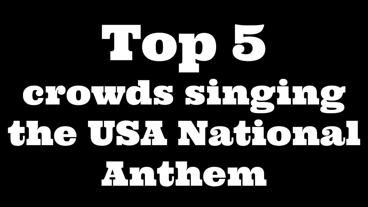 Top 5 crowds singing the USA National Anthem