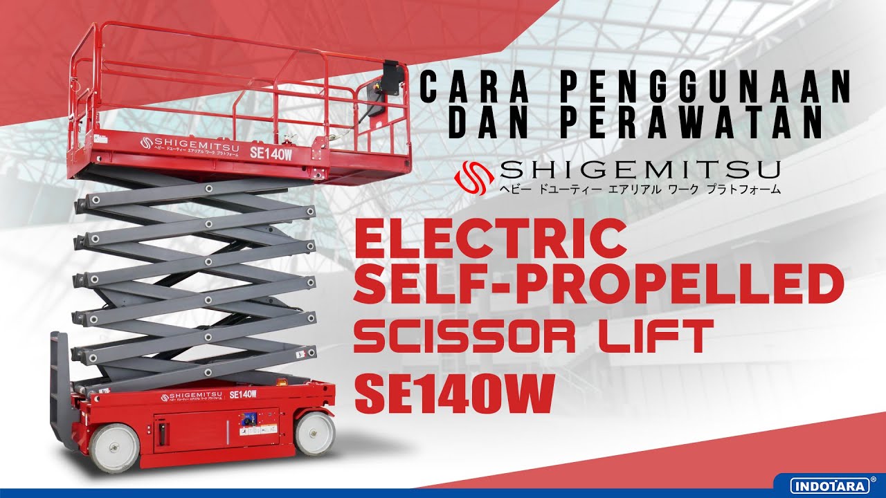CARA PENGGUNAAN DAN PERAWATAN SHIGEMITSU ELECTRIC SELF-PROPELLED SCISSOR LIFT SE140W