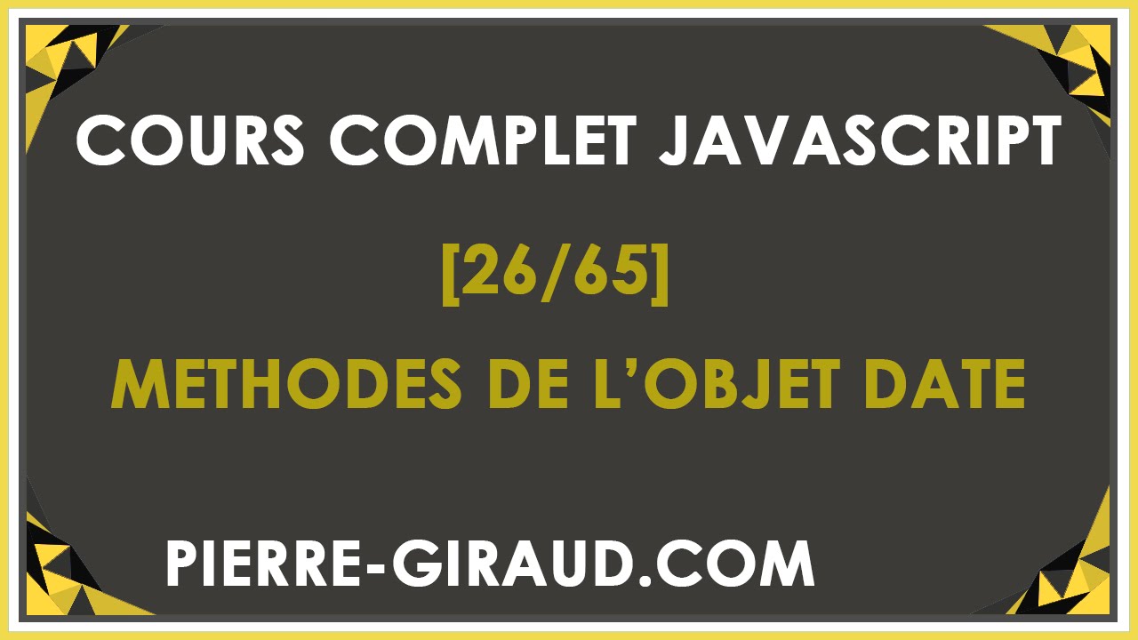 COURS COMPLET JAVASCRIPT [26/65] - Les méthodes de l'objet Date