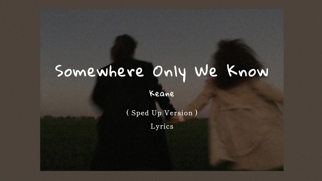 Keane - Somewhere Only We Know ( Sped Up + Lyrics )