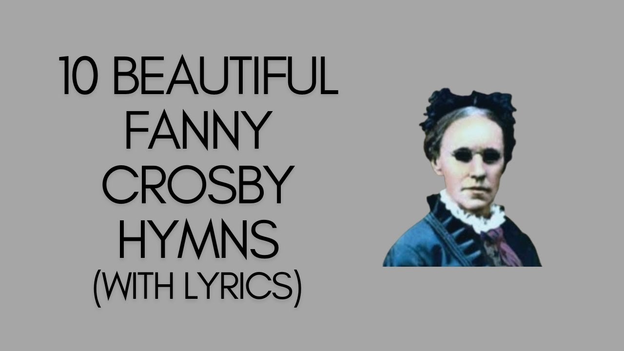 10 Beautiful Fanny Crosby Hymns #fannycrosby #hymns #hymnswithlyrics