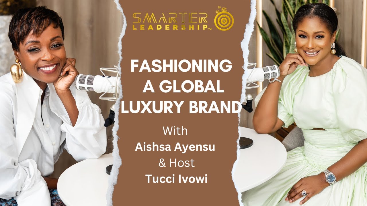 Fashioning a Global Luxury Brand - Christie Brown - with Aisha Ayensu: SMARTERLeadershipPodcast Ep12
