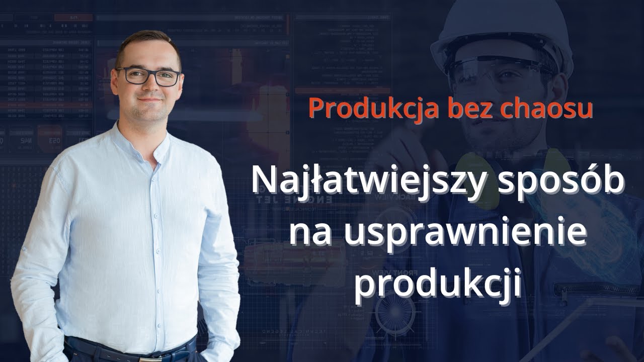 Najłatwiejszy sposób na usprawnienie produkcji | Produkcja bez chaosu