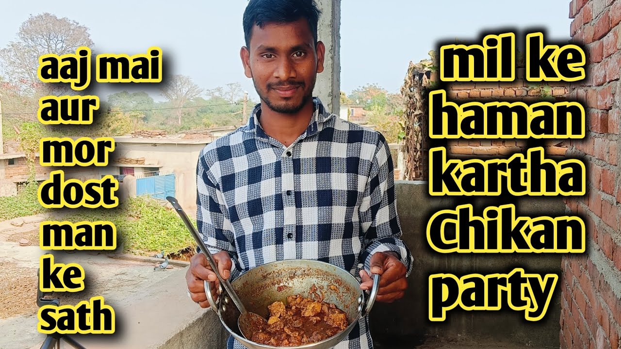 aaj mai aur mor dost man ke sath mil ke haman karthan Chikan party 
