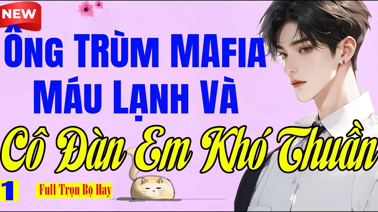 Nghe Nghiện - ÔNG TRÙM MÁU LẠNH VÀ CÔ ĐÀN EM KHÓ THUẦN Tập 1 -  Ngôn Tình Bánh Mì Mới Nhất