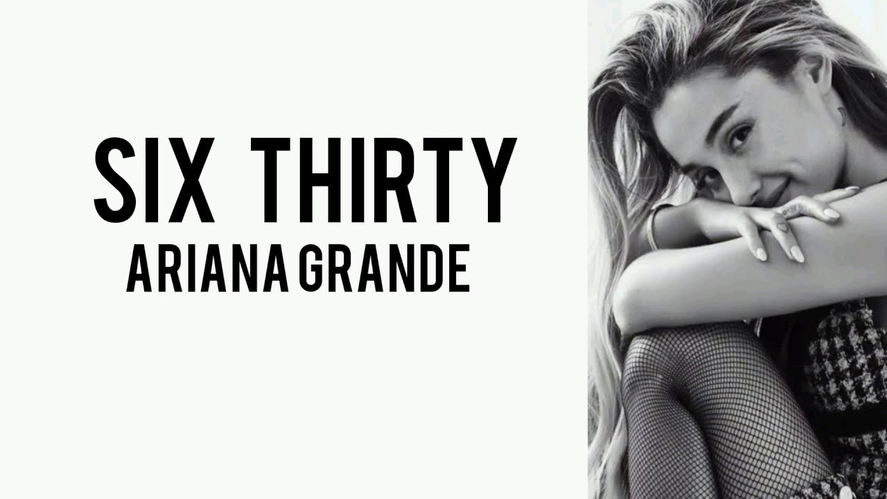 Ariana Grande - Six thirty lyrics