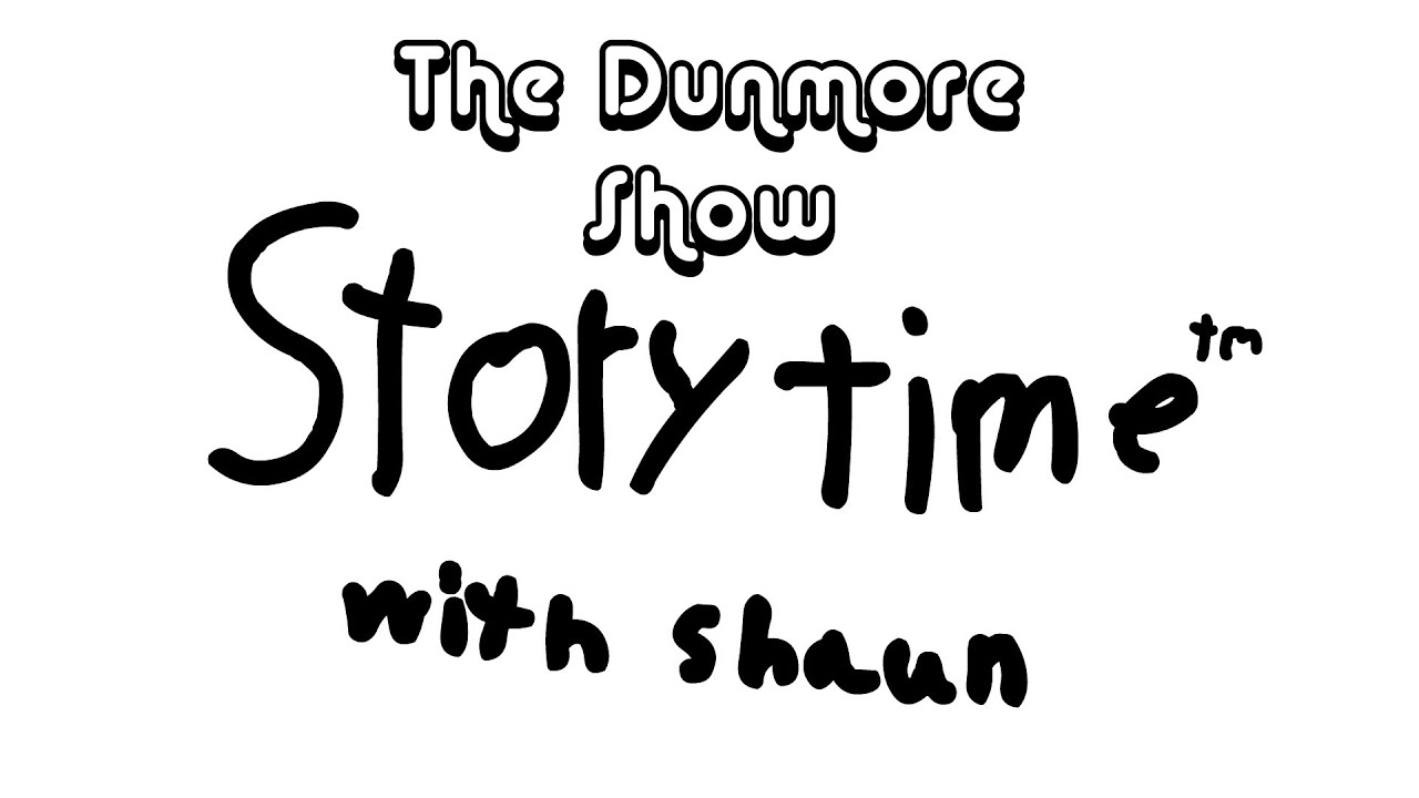 Episode 9: Story Time w/ Shaun - The Dunmore Show