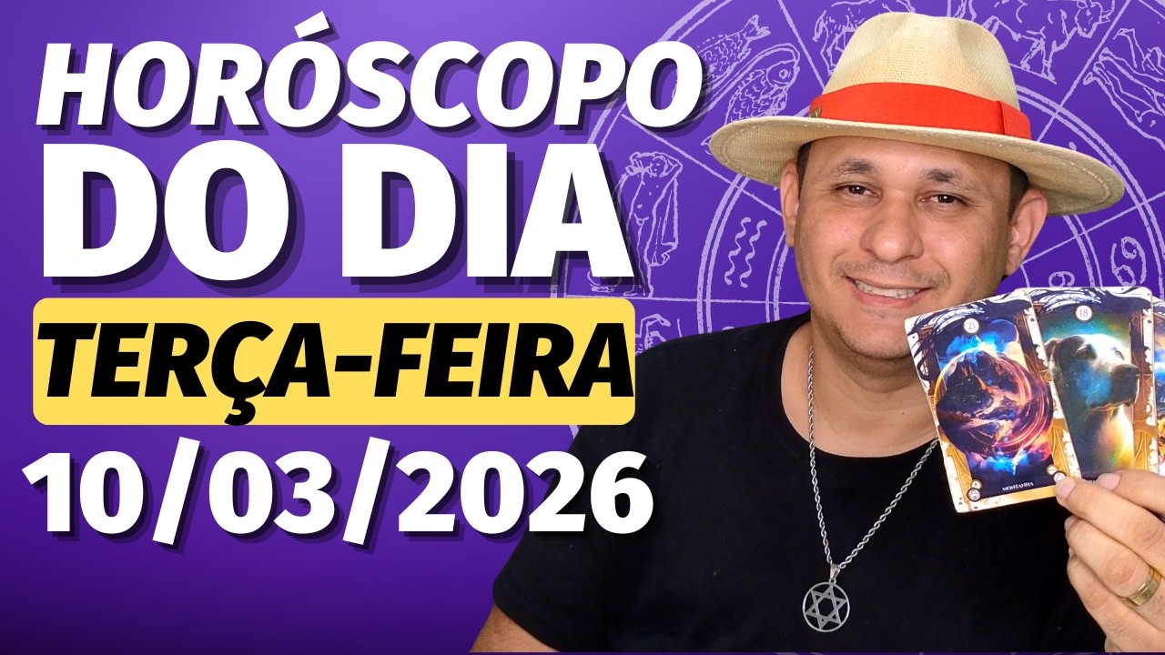 HORÓSCOPO DO DIA 10/03/2026 – TERÇA-FEIRA | TODOS OS SIGNOS